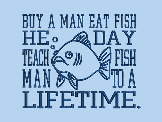 An embroidered blue t-shirt design of a funny cartoon fish and the text quote buy a man eat fish he day teach fish man to a lifetime.