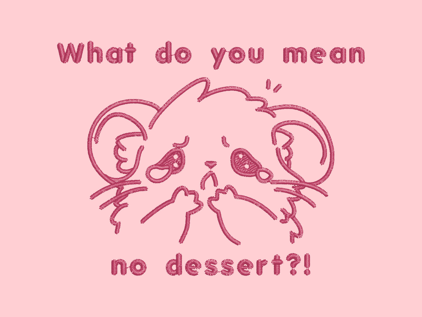 T-shirt with an emboirded Pink Design of a crying chibi hamster wit the text what do you mean no dessert?!