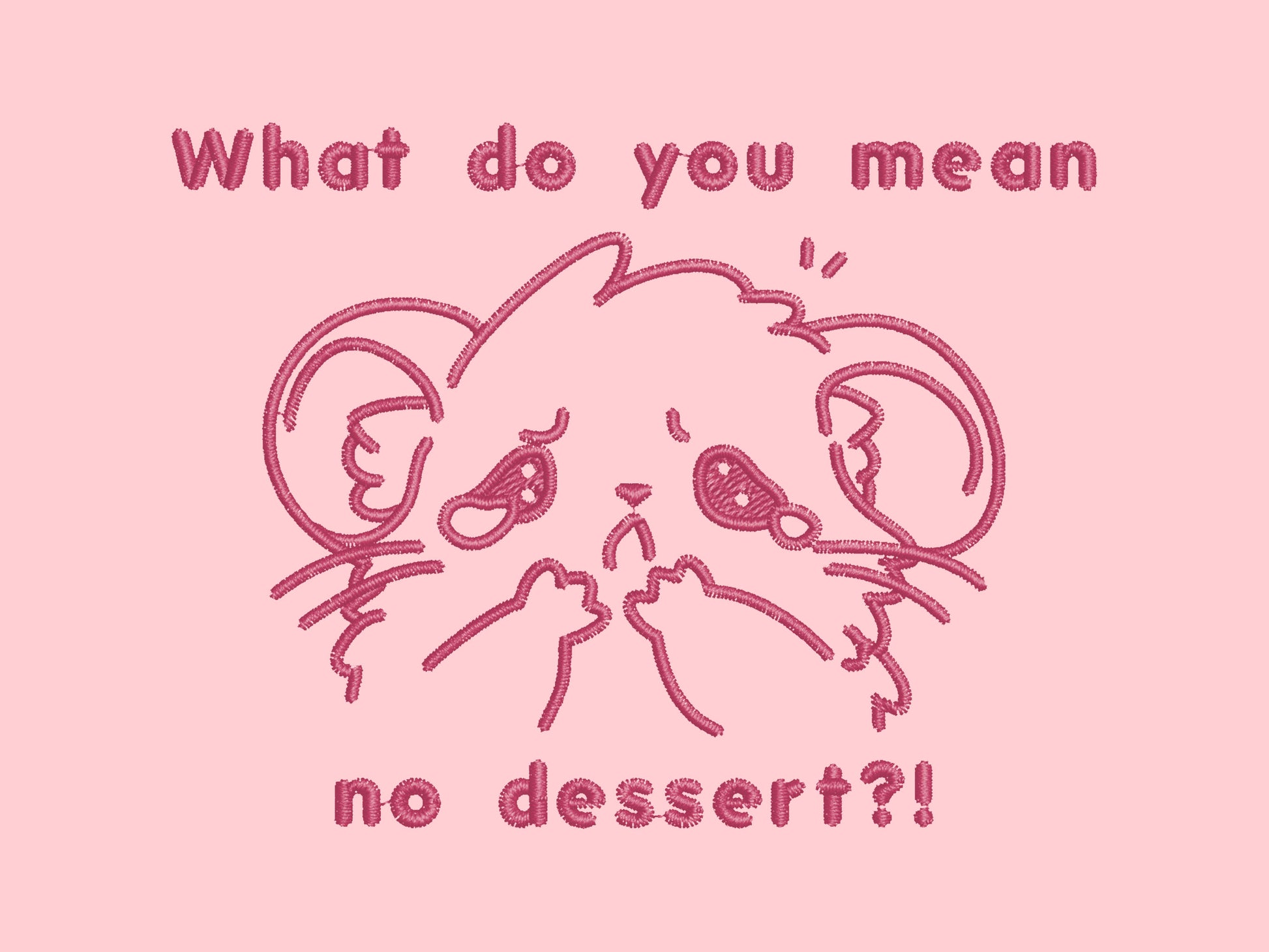 T-shirt with an emboirded Pink Design of a crying chibi hamster wit the text what do you mean no dessert?!