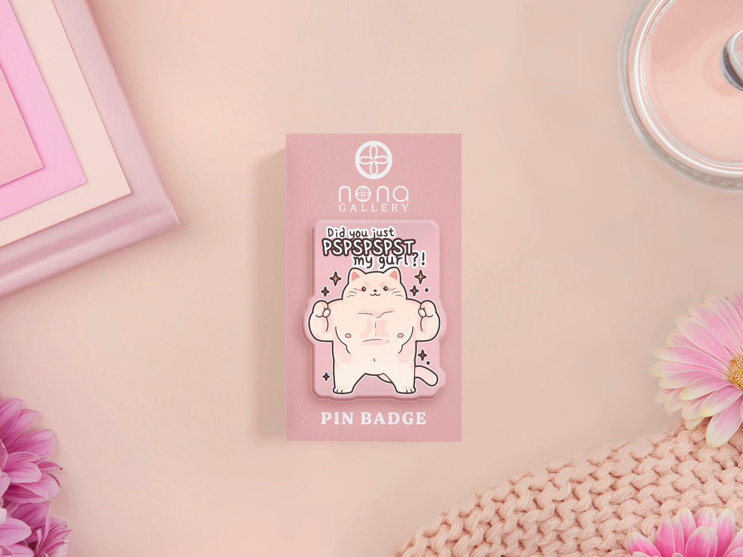 Cute transparent acrylic pin badge with a pink heart-shaped pin back clasp. The design of the badge is a chibi hench and buff cat with the quote Did you justPSPSPSPSPST my gurl?!