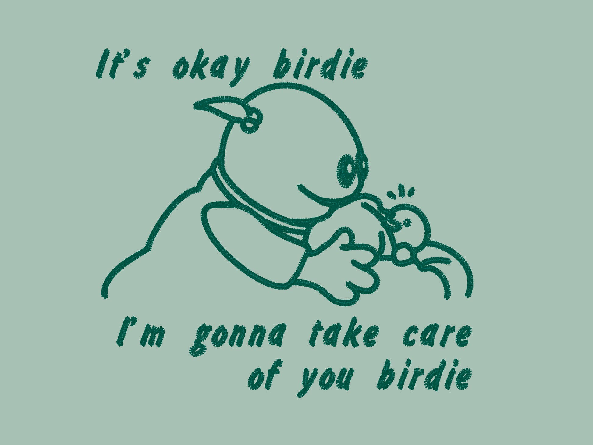 Green embroidered t-shirt design of Mona from Nanalan comforting Birdie with the text It's okay Birdie I'm gonna take care of you birdie