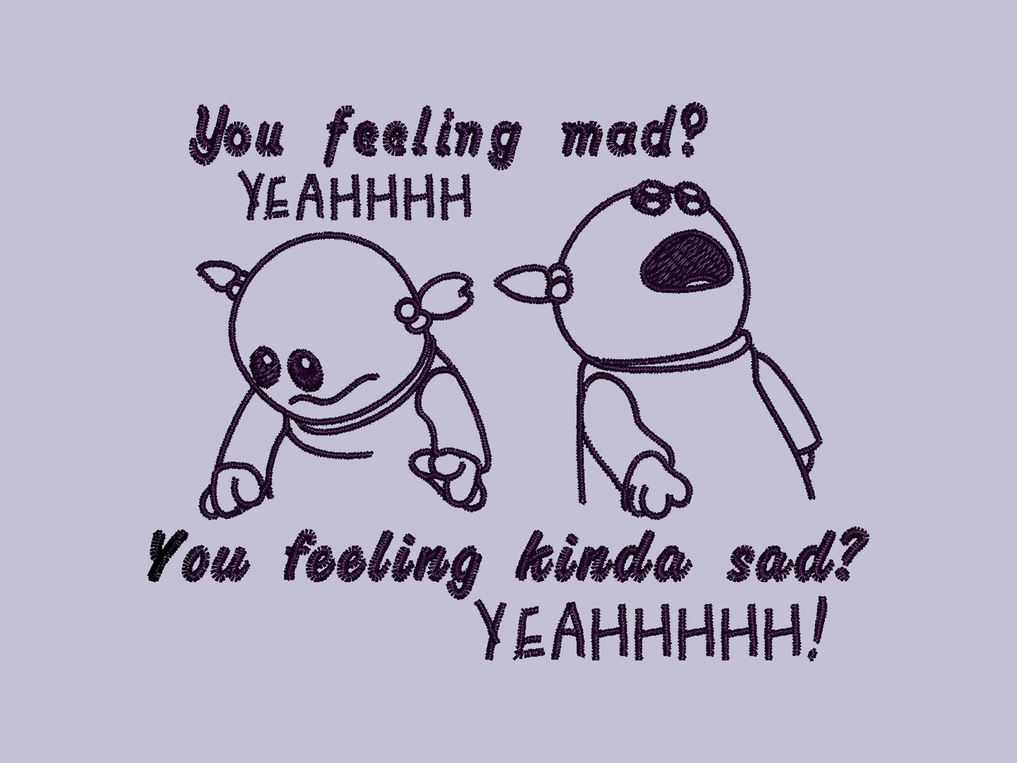 Embroidered purple design of the character Mona from the puppet show Nanalan in two angry poses from the viral tiktok meme with the text You feeling mad? Yeah. You Feeling Kinda Sad? YEAHHHH!