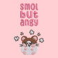 Pink embroidered t-shirt with a cute chibi hamster angry surrounded by the quote smol but angy