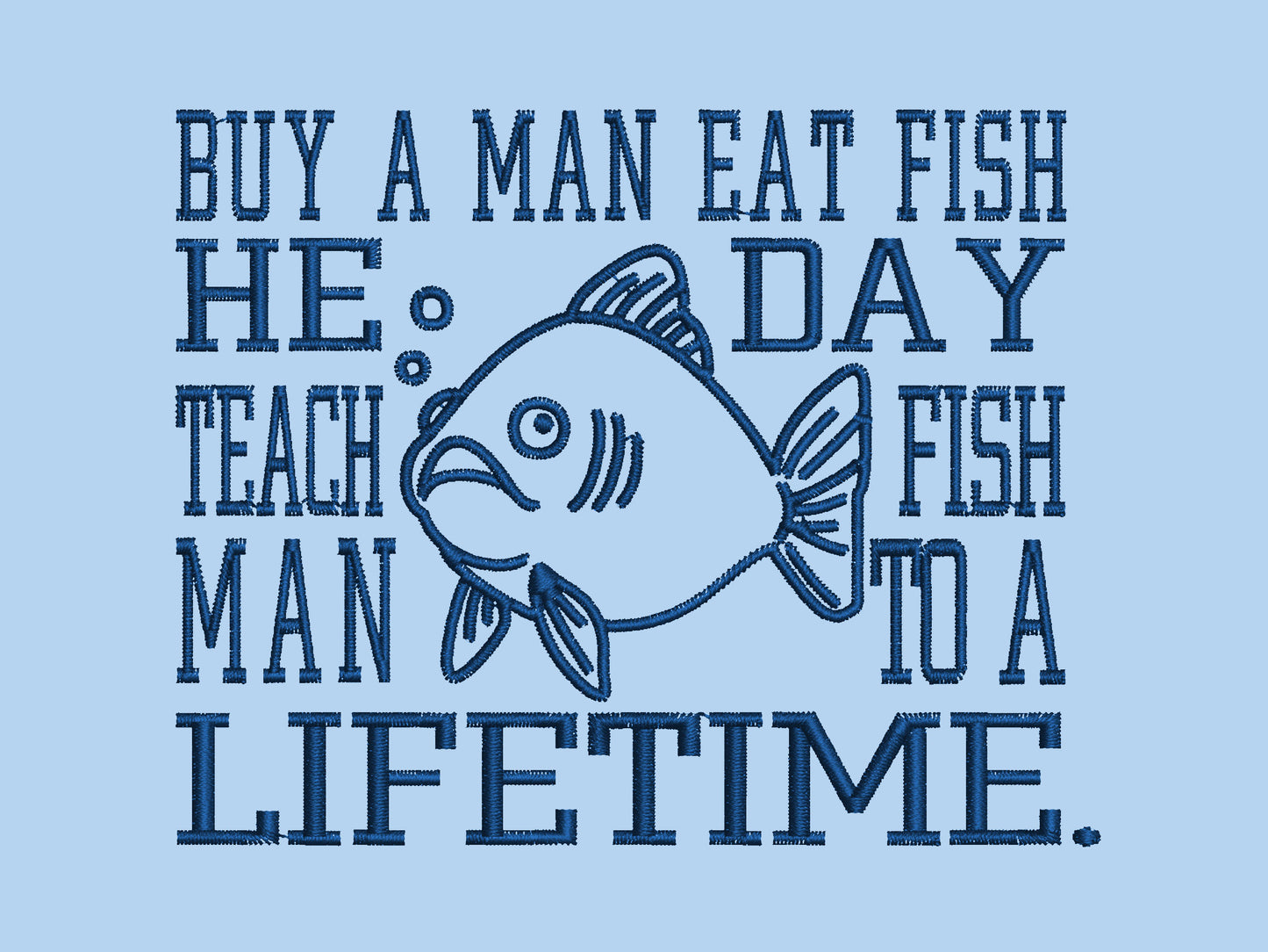 An embroidered blue t-shirt design of a funny cartoon fish and the text quote buy a man eat fish he day teach fish man to a lifetime.