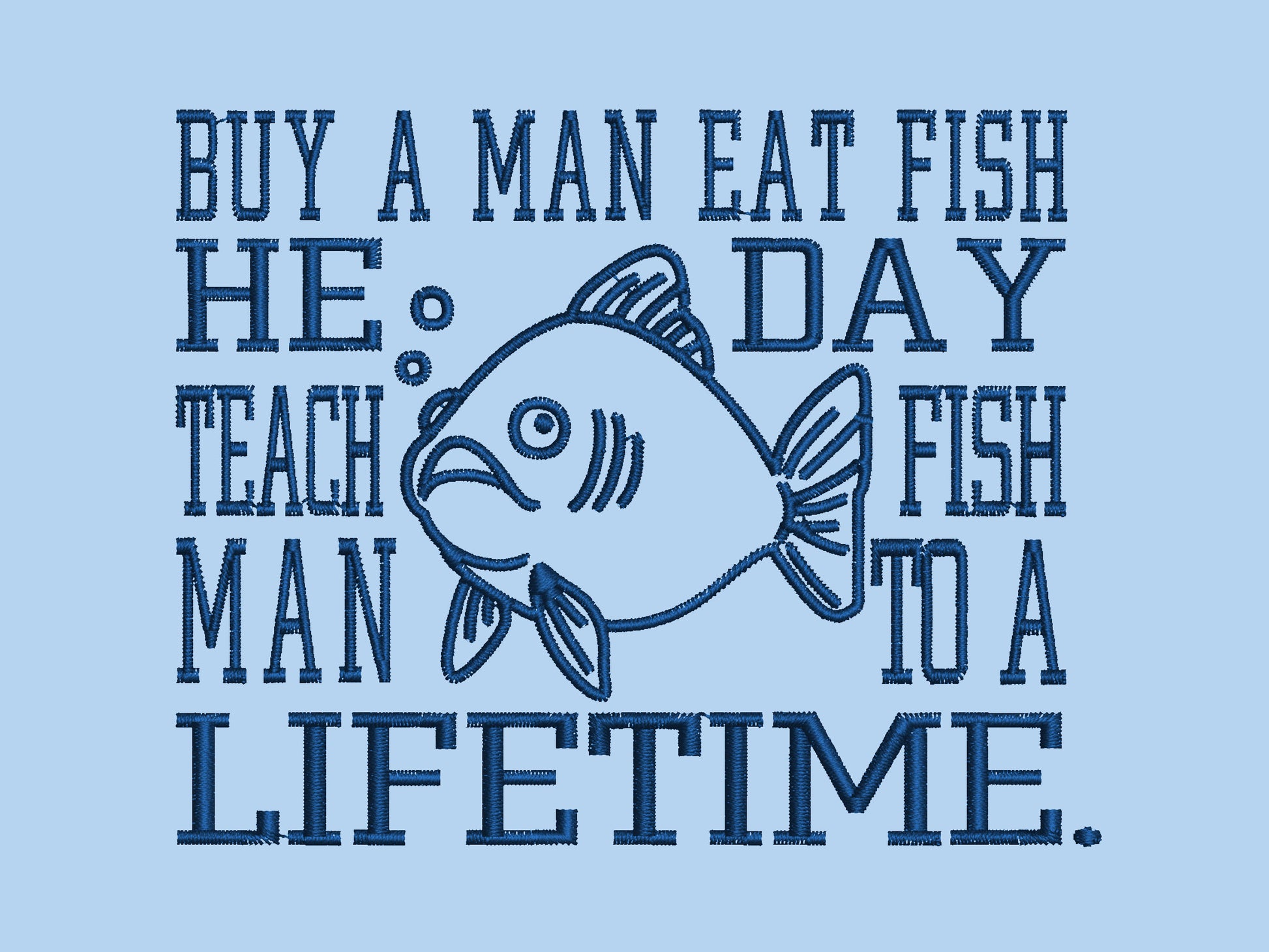 An embroidered blue t-shirt design of a funny cartoon fish and the text quote buy a man eat fish he day teach fish man to a lifetime.