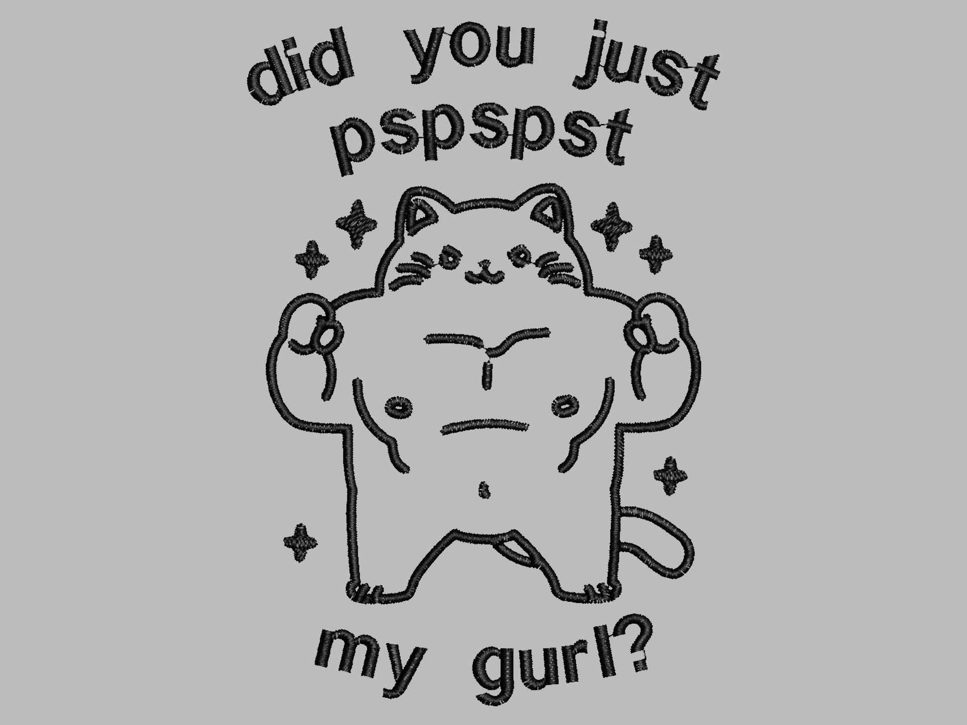An Embroidered light grey t-shirt design of a cute chib buff cat with the text did you just pspspst my gurl?