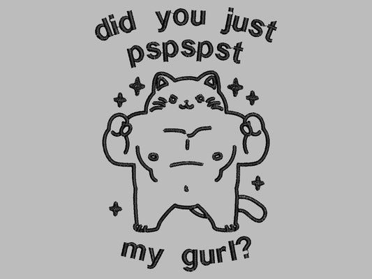 An Embroidered light grey t-shirt design of a cute chib buff cat with the text did you just pspspst my gurl?